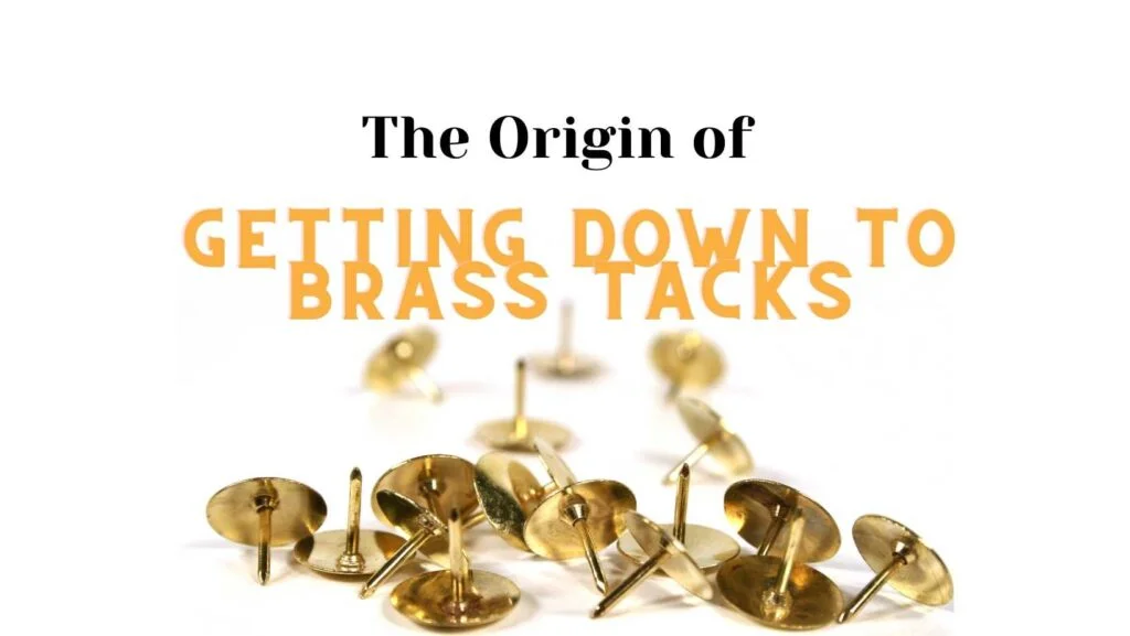 The Origin of the Phrase Getting Down to Brass Tacks - Writers
