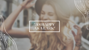 "AS HAPPY AS A LARK"